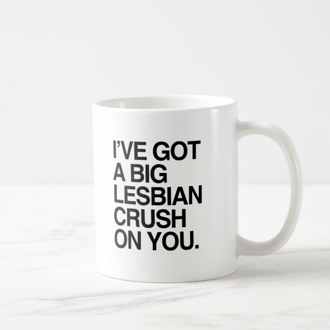 I'VE GOT A BIT LESBIAN CRUSH ON YOU COFFEE MUG (Right)