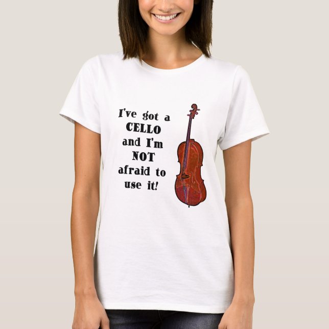 I've Got a Cello T-Shirt (Front)