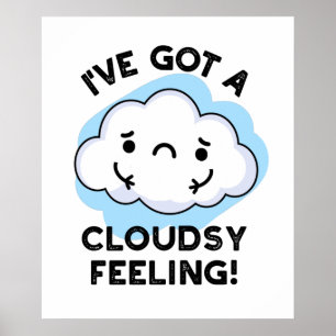 I've Got A Cloudsy Feeling Funny Weather Cloud Pun Poster