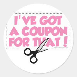 I've Got A Coupon For That Classic Round Sticker