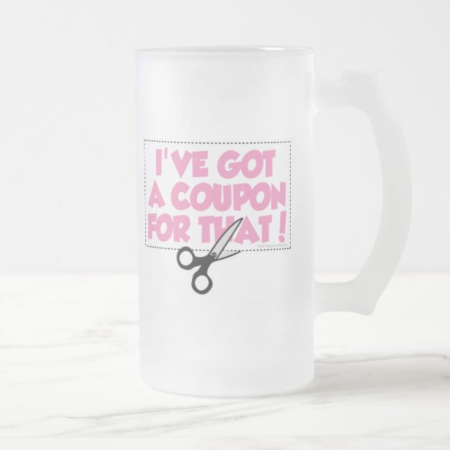 I've Got A Coupon For That Frosted Glass Beer Mug (Right)