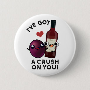 I've Got A Crush On You Funny Grape Wine Pun  6 Cm Round Badge
