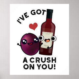 I've Got A Crush On You Funny Grape Wine Pun  Poster