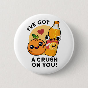 I've Got A Crush On You Funny Orange Pop Pun  6 Cm Round Badge