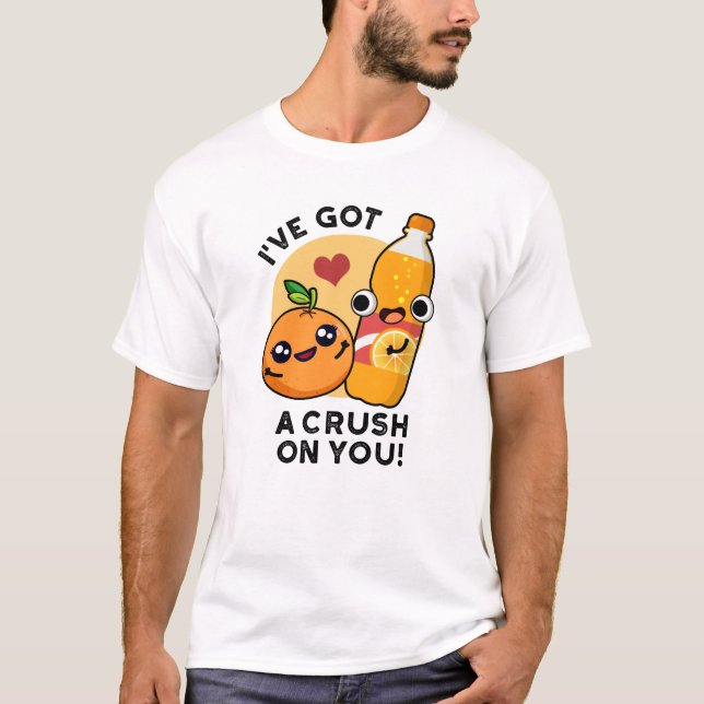 I've Got A Crush On You Funny Orange Pop Pun  T-Shirt (Front)