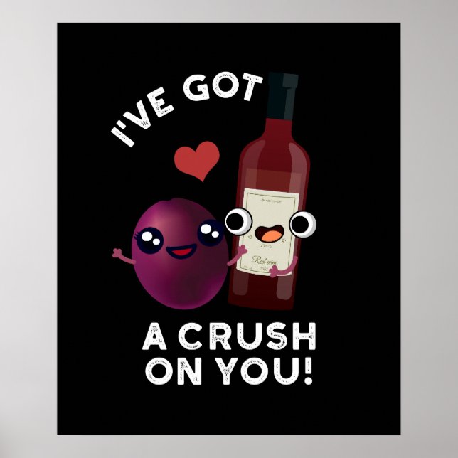 I've Got A Crush On You Funny Wine Pun Dark BG Poster (Front)