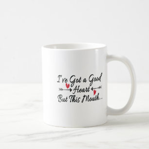 I've Got A Good Heart But This Mouth Funny Saying  Coffee Mug