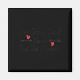 I've Got A Good Heart But This Mouth Funny Saying Magnet