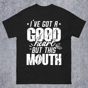 I've Got A Good Heart But This Mouth Funny Saying T-Shirt