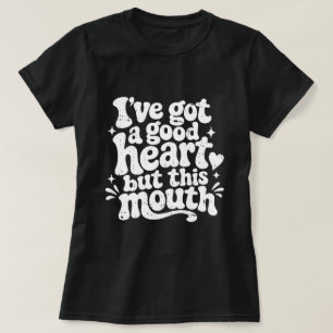 Ive Got A Good Heart But This Mouth Sassy Retro T-Shirt