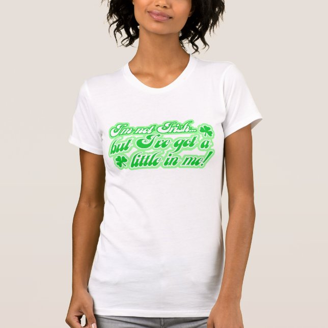 I've Got A Little Irish In Me - Maternity Shirt (Front)