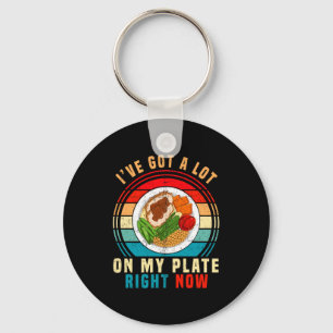 I've Got A Lot On My Plate Right Now Funny Thanksg Key Ring