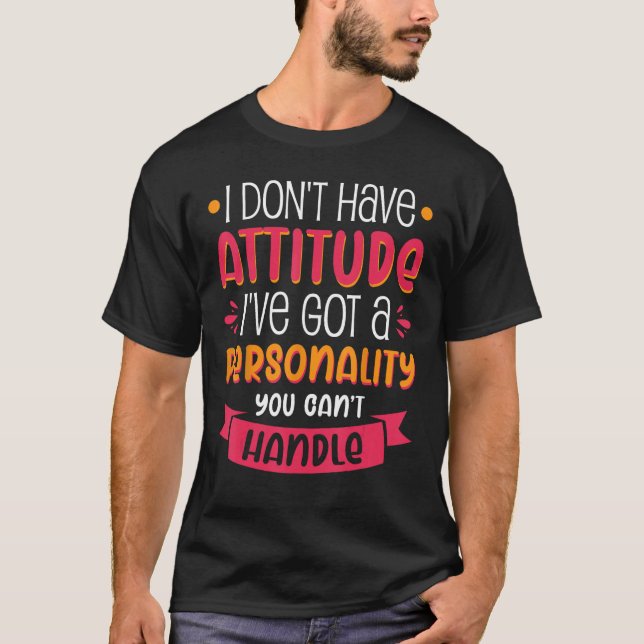 I've Got A Personality You Cant Handle T-Shirt (Front)