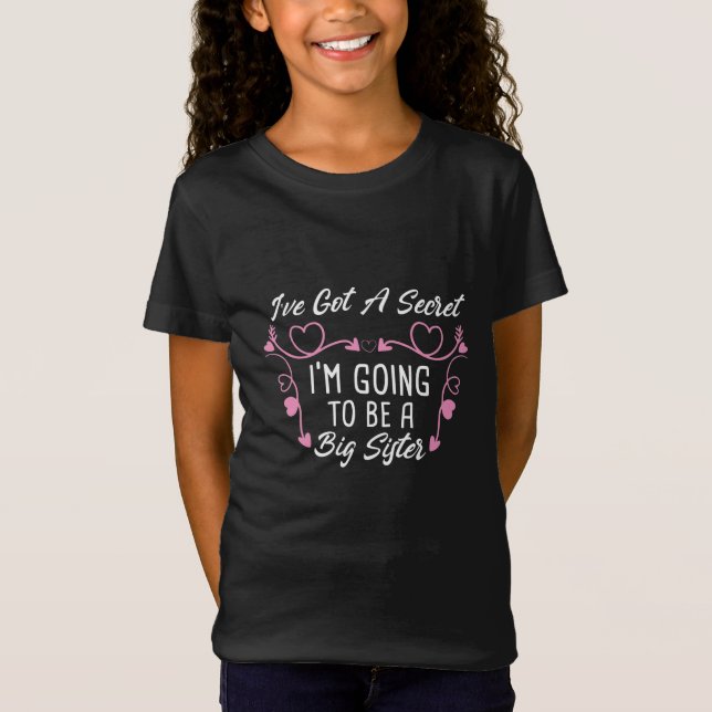 I've Got a Secret I'm Going to Be a Big Sister T-Shirt (Front)
