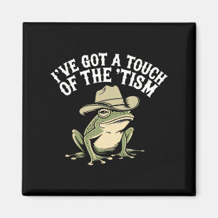 I've Got A Touch Of The ‘tism Funny Autism Frog  Magnet
