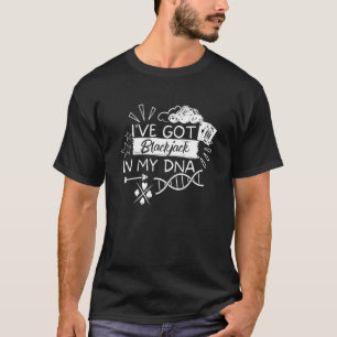 I've Got Blackjack In My DNA Casino Gambling Black T-Shirt