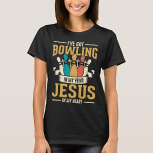 I've Got Bowling In My Veins Jesus In My Heart T-Shirt