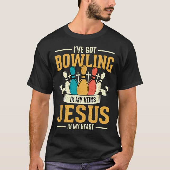I've Got Bowling In My Veins Jesus In My Heart  T-Shirt (Front)