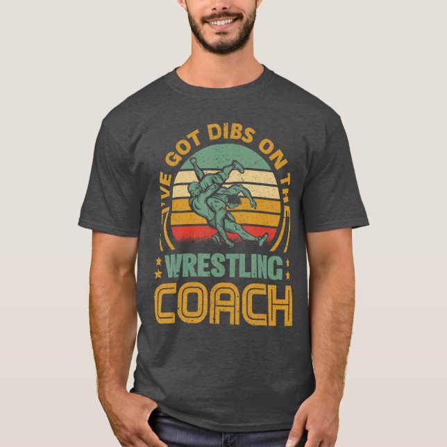 Ive Got Dibs Onhe Wrestling Coach Funny Coach Wife T-Shirt (Front)