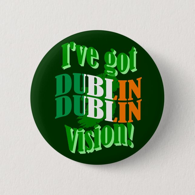 I've got Dublin vision 6 Cm Round Badge (Front)