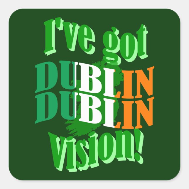 I've got Dublin vision Square Sticker (Front)