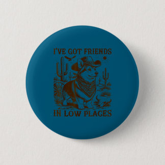 I've got friends in low places corgi dad 6 cm round badge