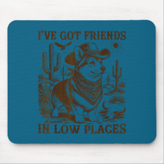 I've got friends in low places corgi dad mouse pad