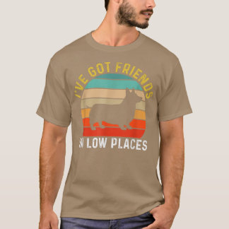 Ive Got Friends In Low Places Corgi Funny Dog Retr T-Shirt