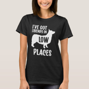 I've Got Friends In Low Places Corgi T-Shirt