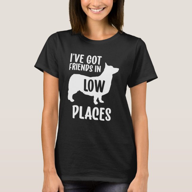 I've Got Friends In Low Places Corgi T-Shirt (Front)