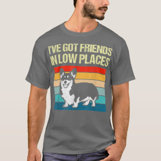 Ive Got Friends In Low Places Corgi Welsh Dog Love T-Shirt