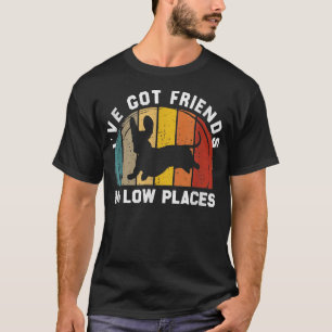 ive got friends in low places funny Dachshund  T-Shirt