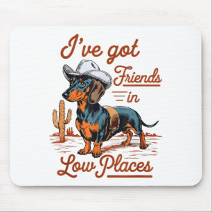 I've Got Friends In Low Places Funny Dachshund Wie Mouse Pad