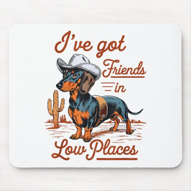 I've Got Friends In Low Places Funny Dachshund Wie Mouse Pad (Front)