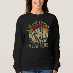 I've Got Friends In Low Places funny Dachshund Wie Sweatshirt