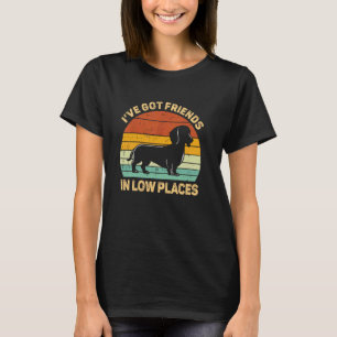 I've Got Friends In Low Places Funny Dachshund Wie T-Shirt