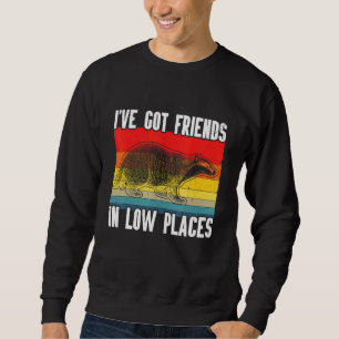 I've Got Friends In Low Places Honey Badger Animal Sweatshirt
