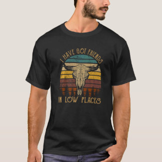 I've Got Friends In Low Places Love Bull Skull Wes T-Shirt