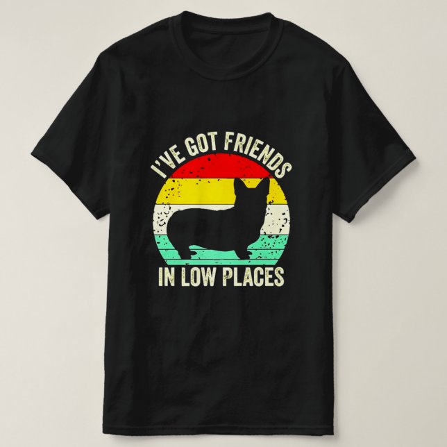 I'VE GOT FRIENDS IN LOW PLACES T-Shirt (Design Front)