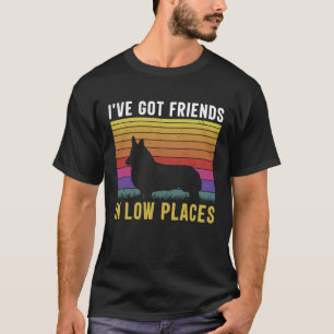 I've Got Friends In Low Places T-Shirt