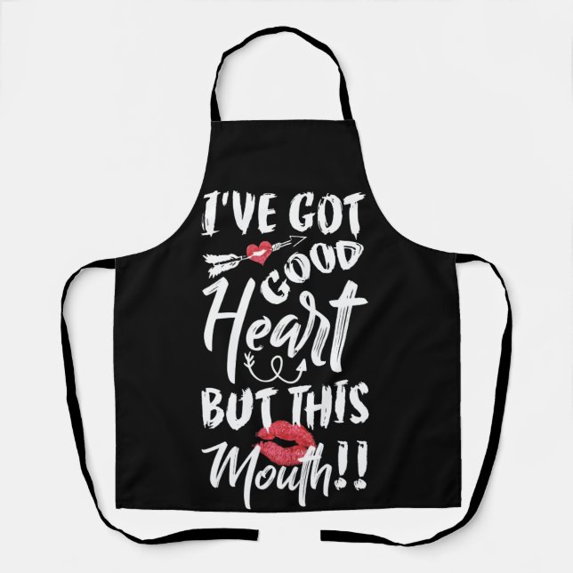 I've Got Good Heart But This Mouth Apron (Front)