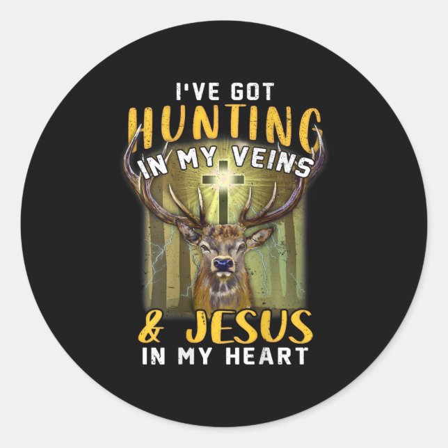 I've Got Hunting In My Veins Jesus In My Heart  Classic Round Sticker (Front)