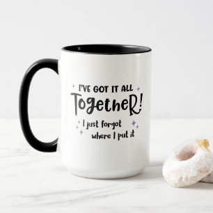 I've Got It All Together, But Forgot Funny Mug