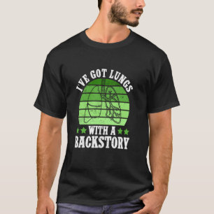 I've Got Lungs With A Backstory - Lung Transplant T-Shirt