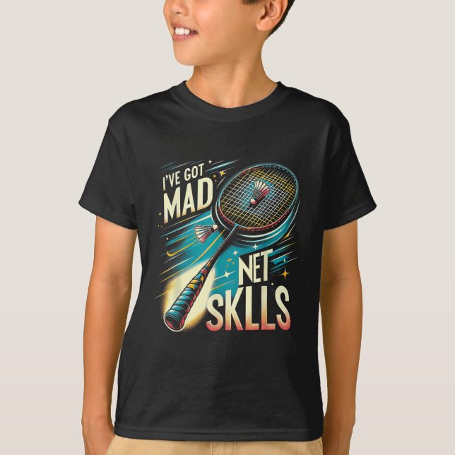 Ive Got Mad Net Skills Badminton Funny Graphic Tee (Front)