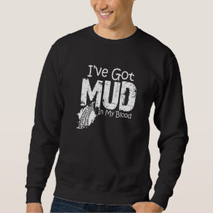 I've Got Mud In My Blood Atv Four Wheeler Sweatshirt
