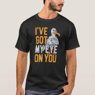I've Got My Eye On You Bird Ornithology Seagull T-Shirt
