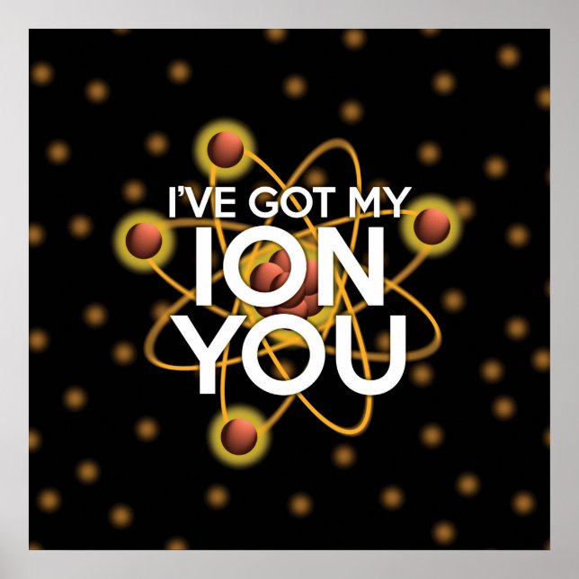 I'VE GOT MY ION YOU Fun Science Poster (Front)