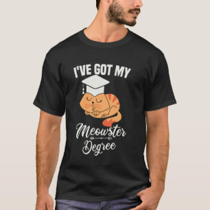 I've Got My Meowsters Degree Graduation Funny Cat T-Shirt