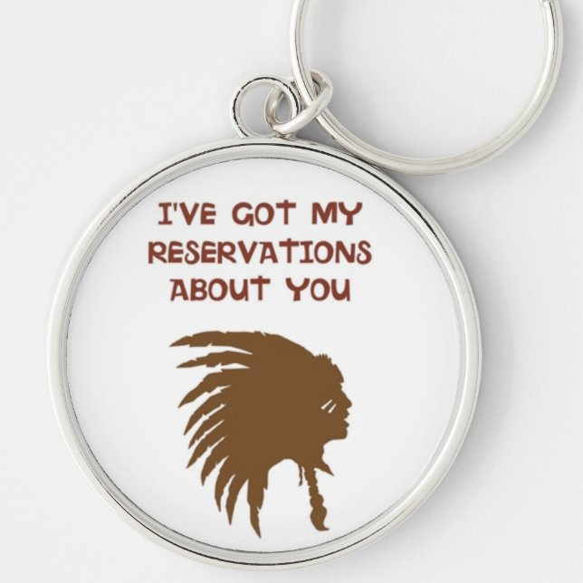 "I'VE GOT MY RESERVATIONS ABOUT YOU" INDIAN KEY RING (Front)